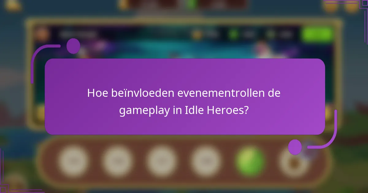 Hoe beïnvloeden evenementrollen de gameplay in Idle Heroes?