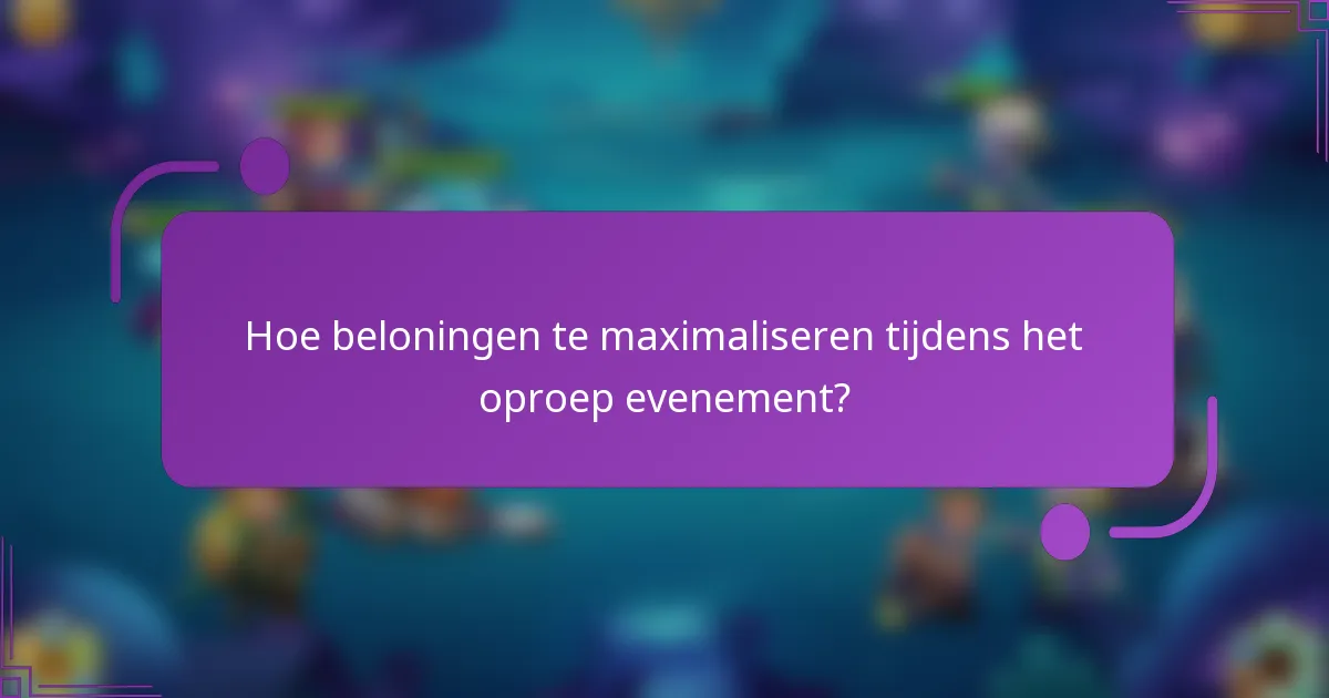 Hoe beloningen te maximaliseren tijdens het oproep evenement?