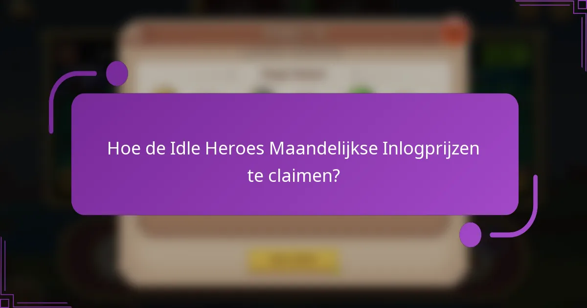 Hoe de Idle Heroes Maandelijkse Inlogprijzen te claimen?