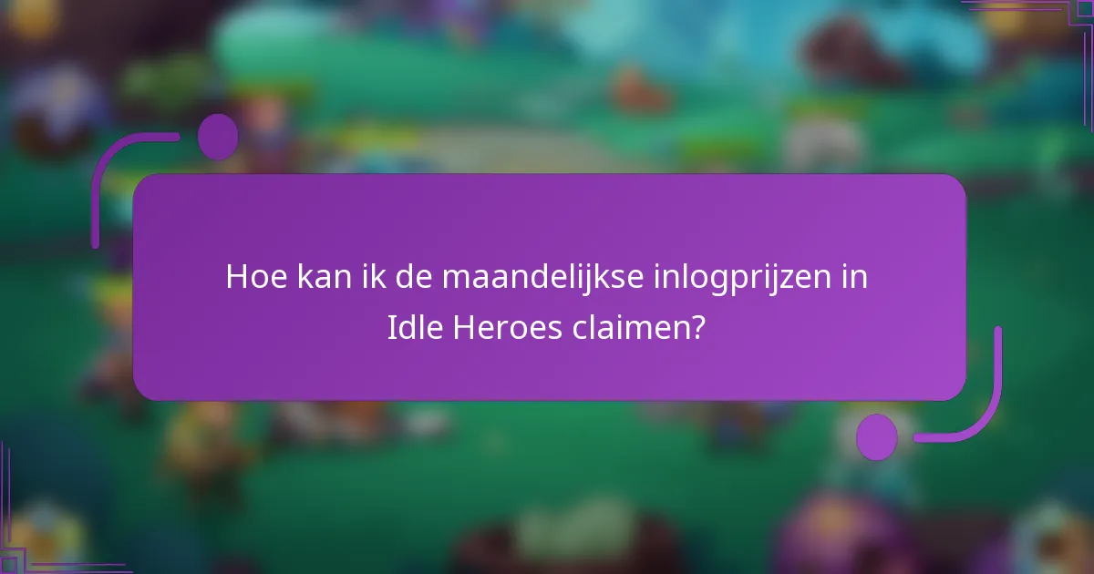 Hoe kan ik de maandelijkse inlogprijzen in Idle Heroes claimen?