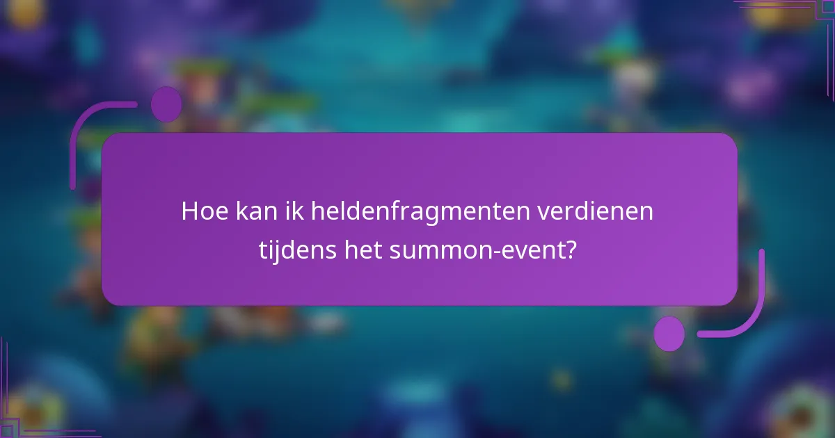 Hoe kan ik heldenfragmenten verdienen tijdens het summon-event?