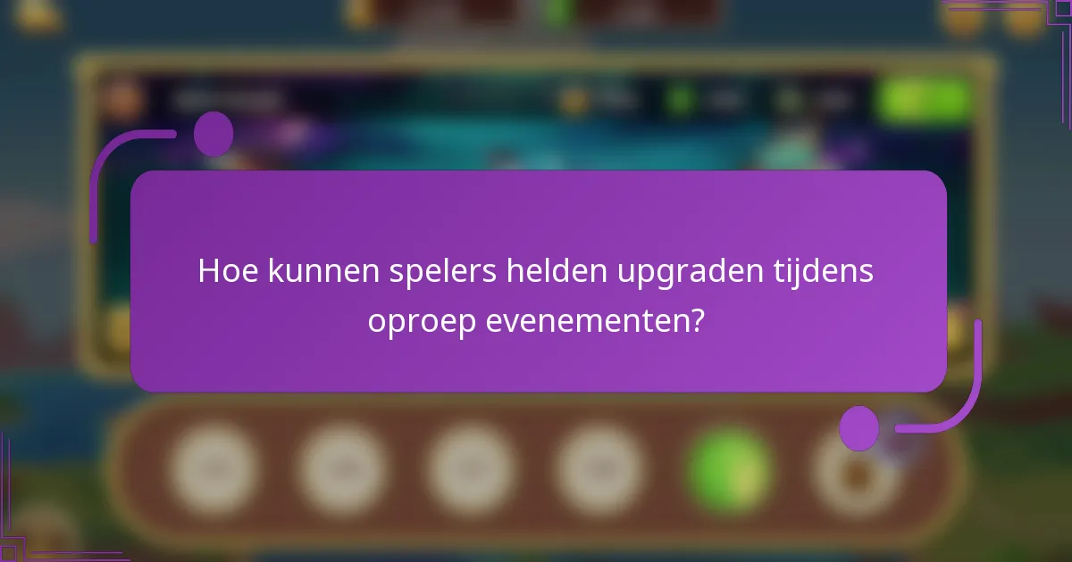 Hoe kunnen spelers helden upgraden tijdens oproep evenementen?