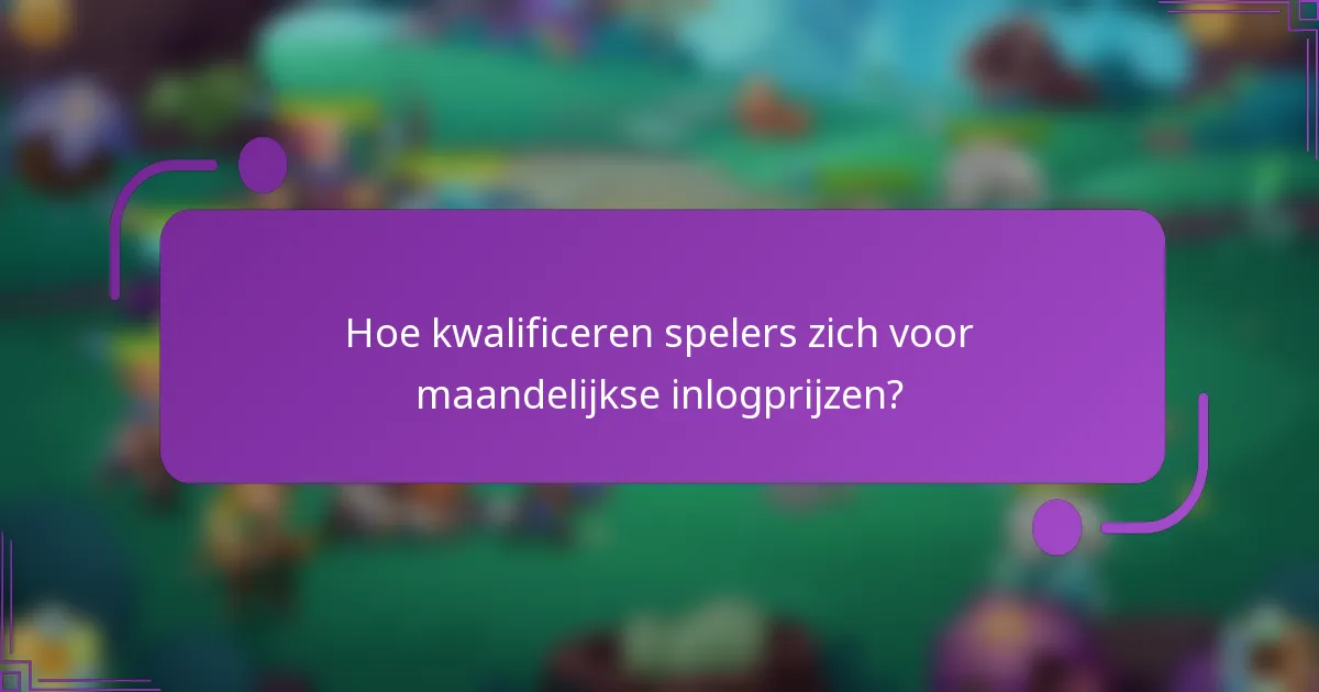Hoe kwalificeren spelers zich voor maandelijkse inlogprijzen?