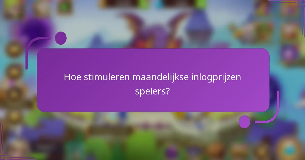 Hoe stimuleren maandelijkse inlogprijzen spelers?