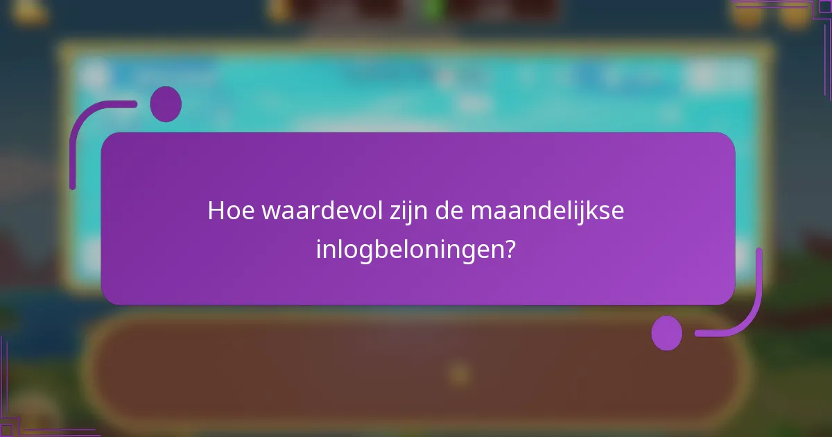 Hoe waardevol zijn de maandelijkse inlogbeloningen?