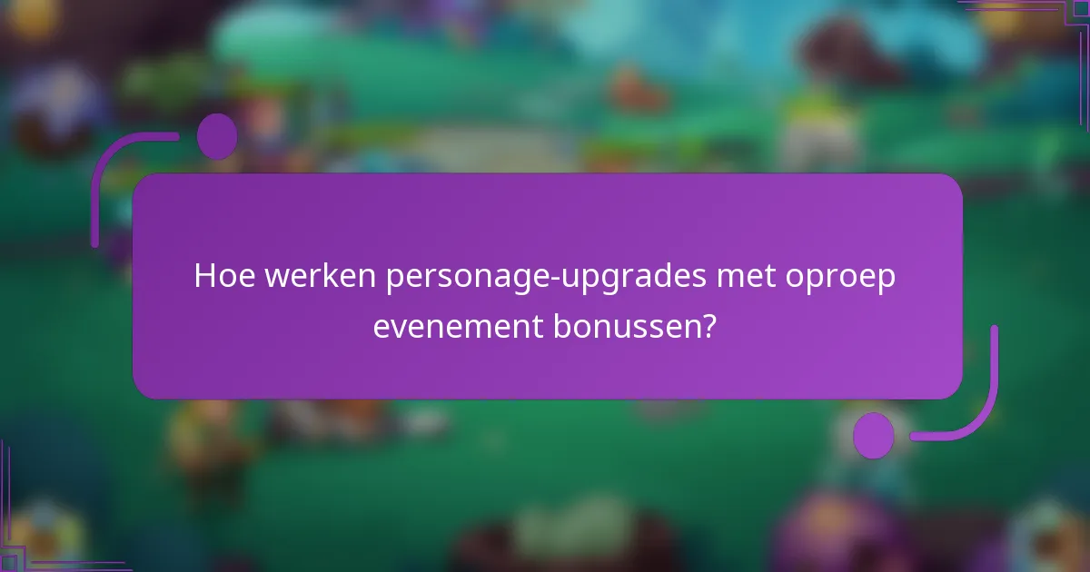 Hoe werken personage-upgrades met oproep evenement bonussen?
