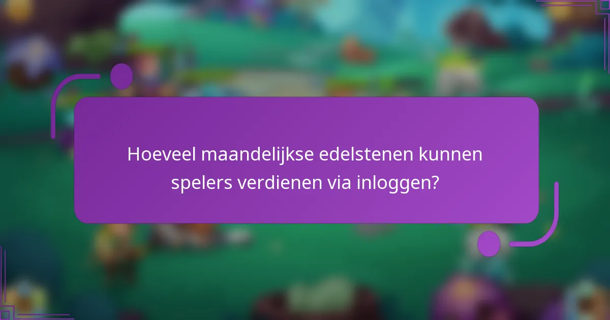 Hoeveel maandelijkse edelstenen kunnen spelers verdienen via inloggen?