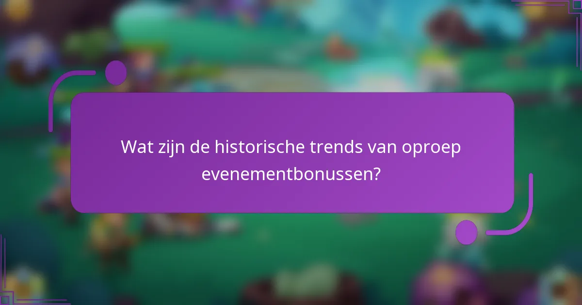 Wat zijn de historische trends van oproep evenementbonussen?