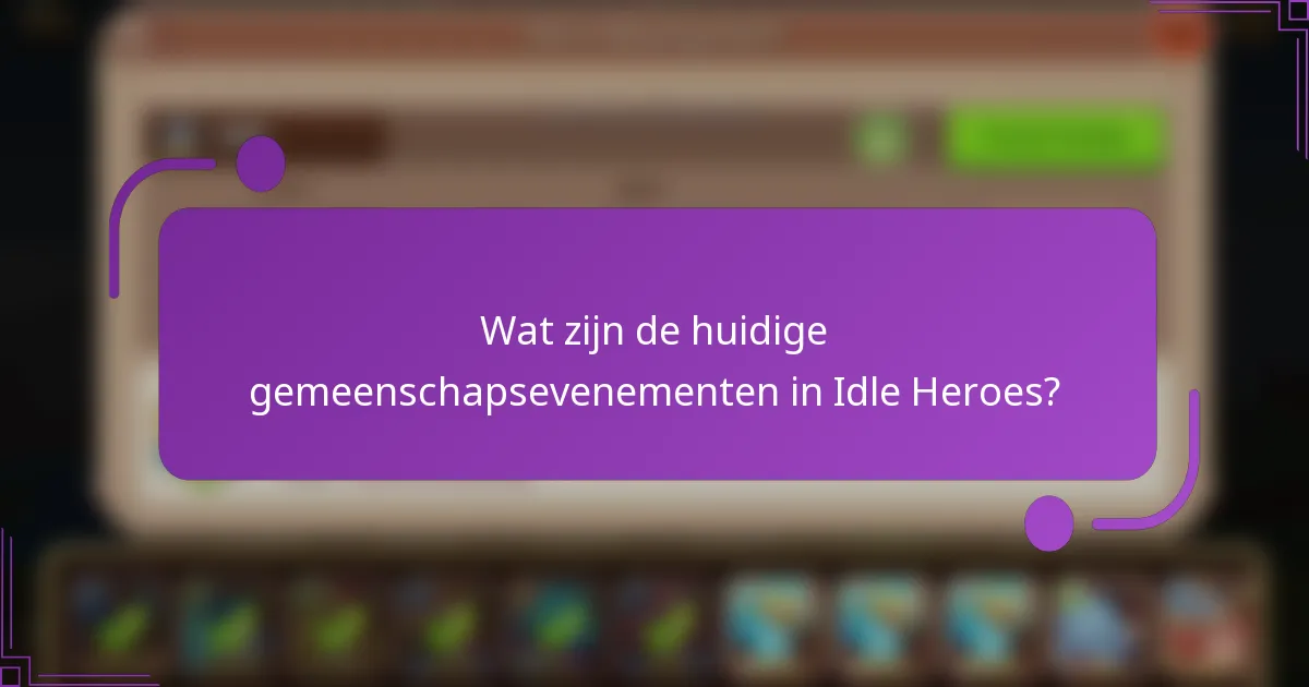 Wat zijn de huidige gemeenschapsevenementen in Idle Heroes?