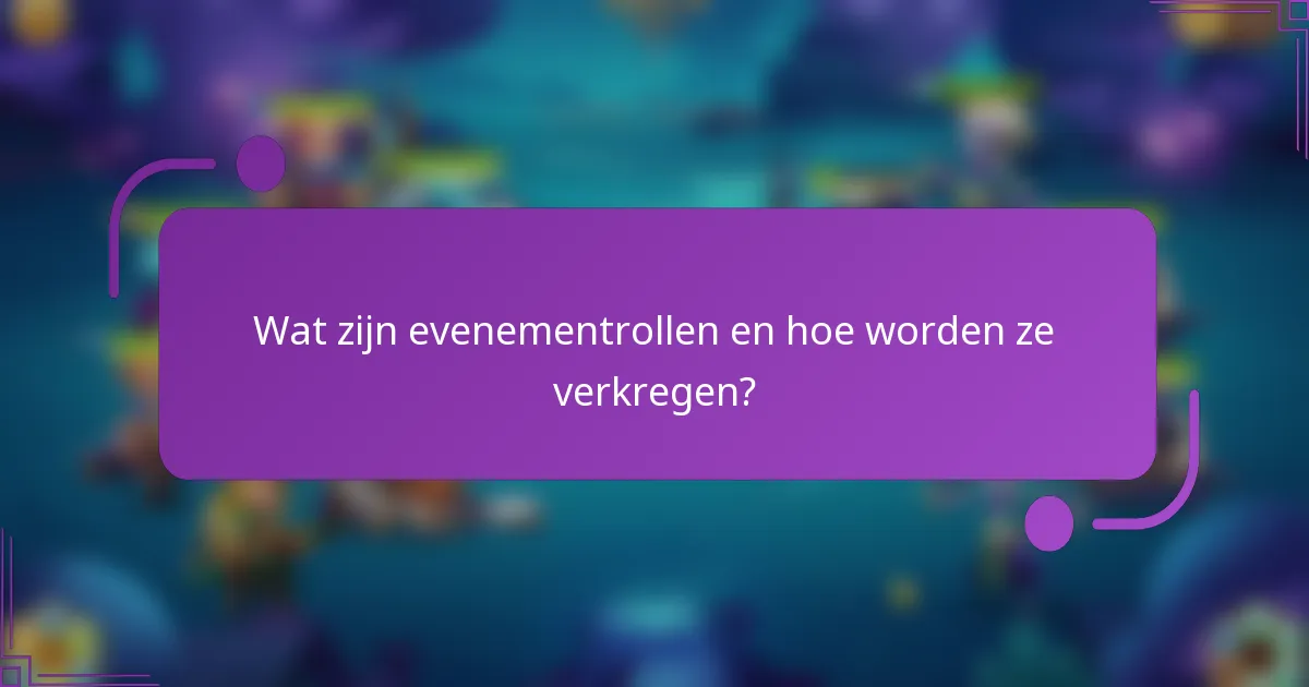 Wat zijn evenementrollen en hoe worden ze verkregen?