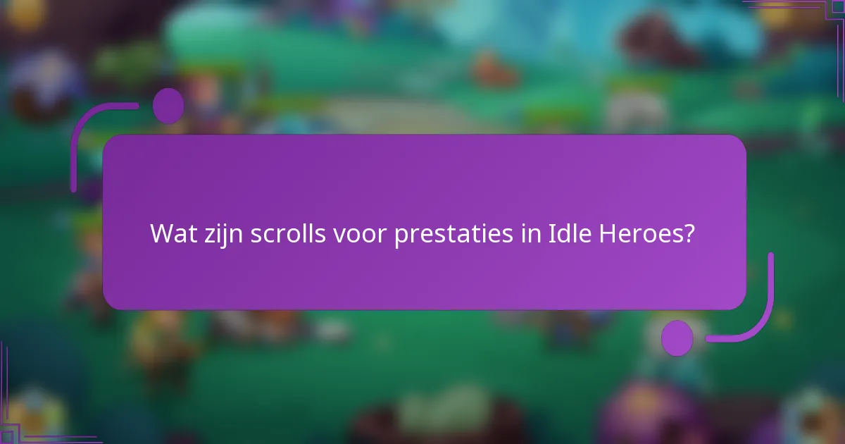 Wat zijn scrolls voor prestaties in Idle Heroes?