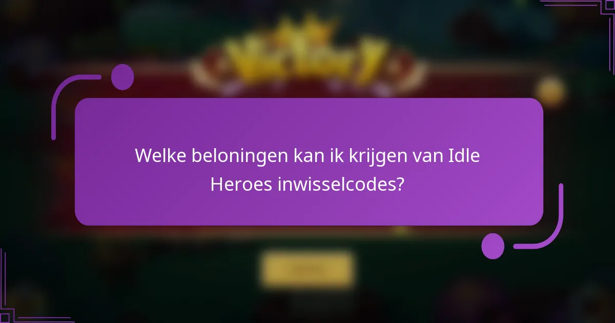Welke beloningen kan ik krijgen van Idle Heroes inwisselcodes?