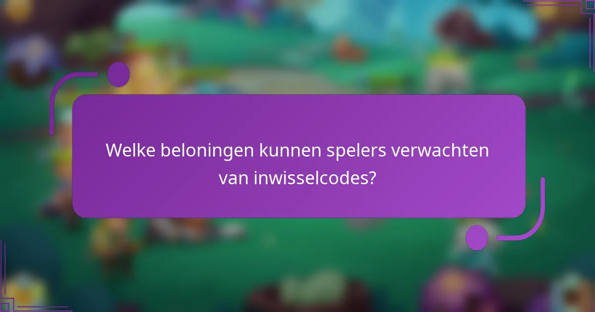 Welke beloningen kunnen spelers verwachten van inwisselcodes?