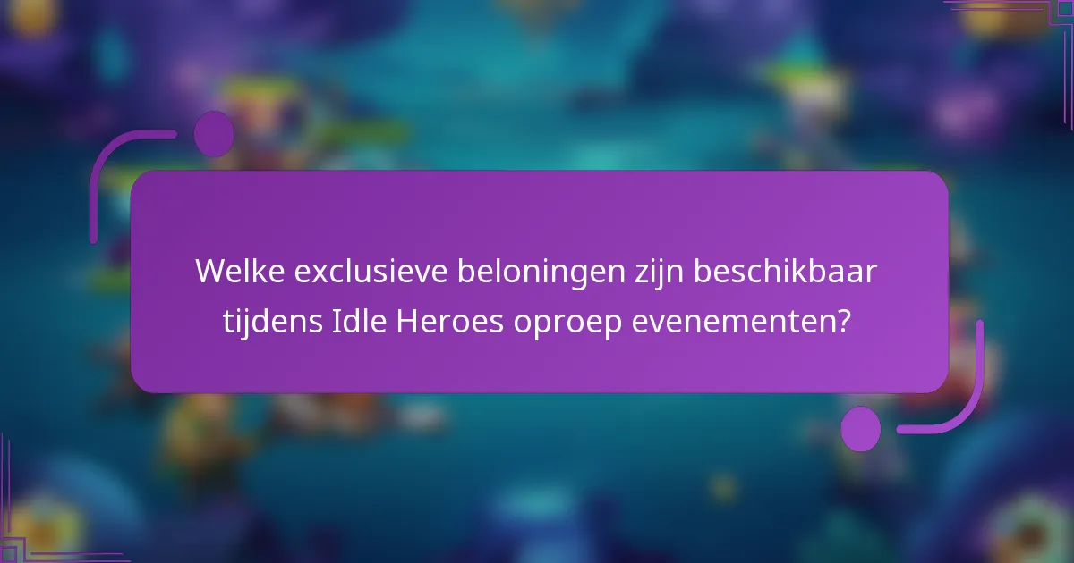 Welke exclusieve beloningen zijn beschikbaar tijdens Idle Heroes oproep evenementen?