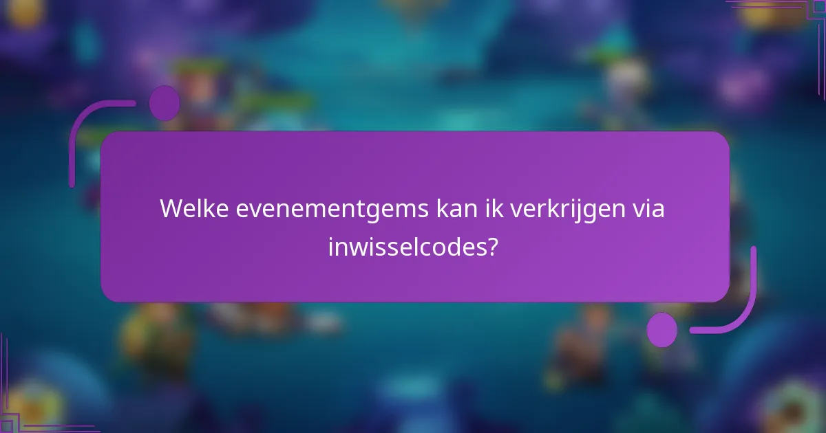 Welke evenementgems kan ik verkrijgen via inwisselcodes?