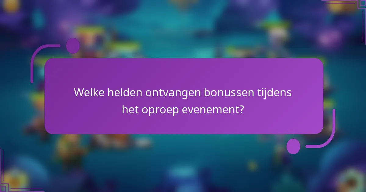 Welke helden ontvangen bonussen tijdens het oproep evenement?