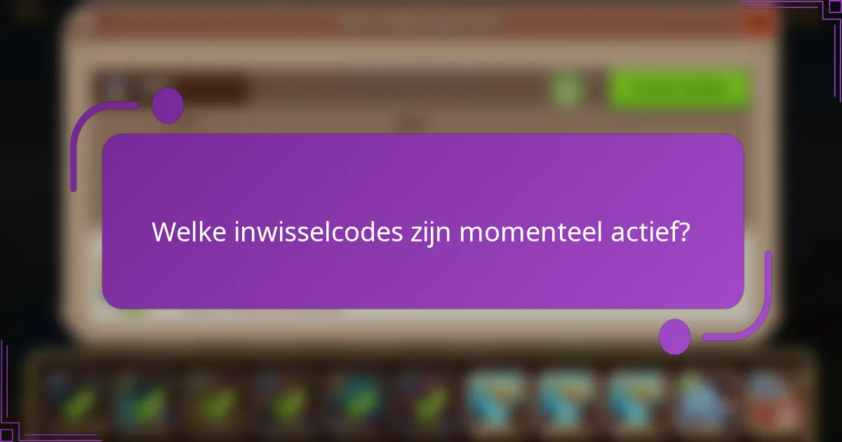 Welke inwisselcodes zijn momenteel actief?