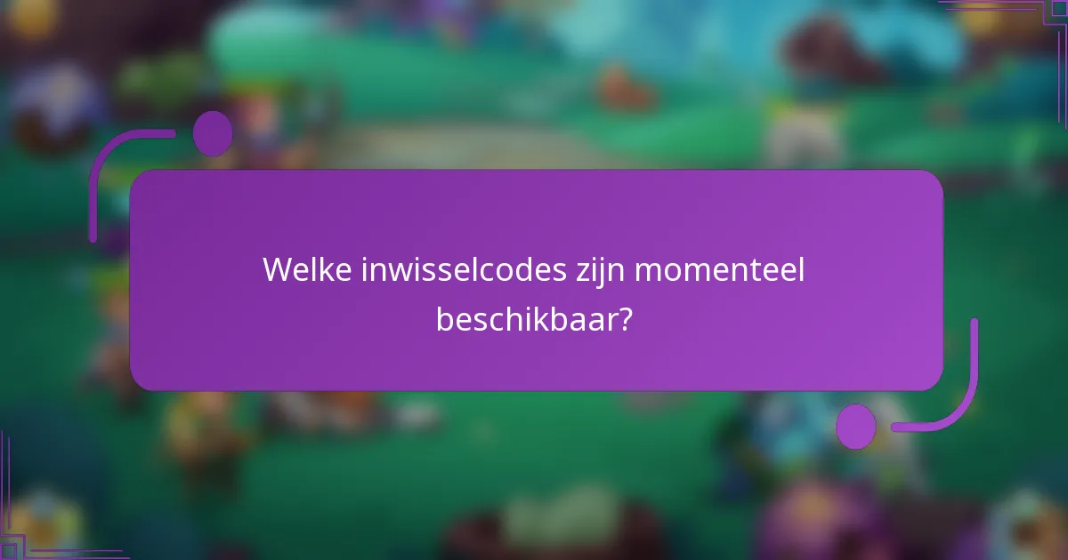 Welke inwisselcodes zijn momenteel beschikbaar?