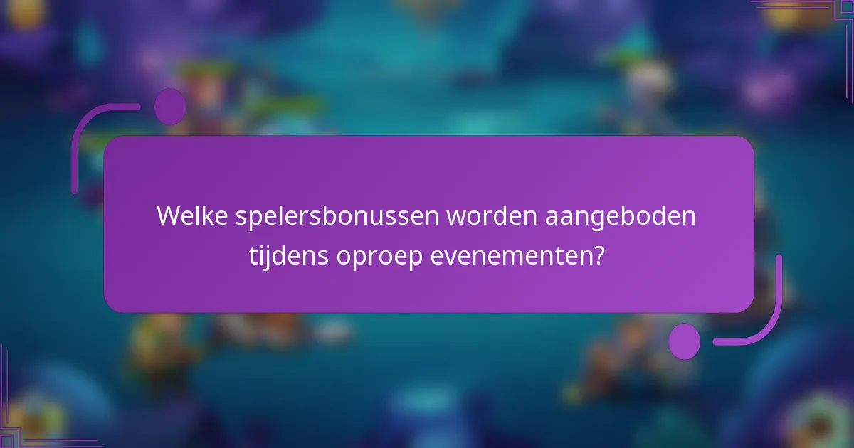 Welke spelersbonussen worden aangeboden tijdens oproep evenementen?
