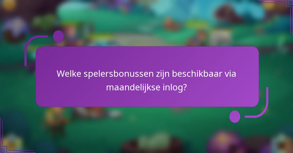 Welke spelersbonussen zijn beschikbaar via maandelijkse inlog?