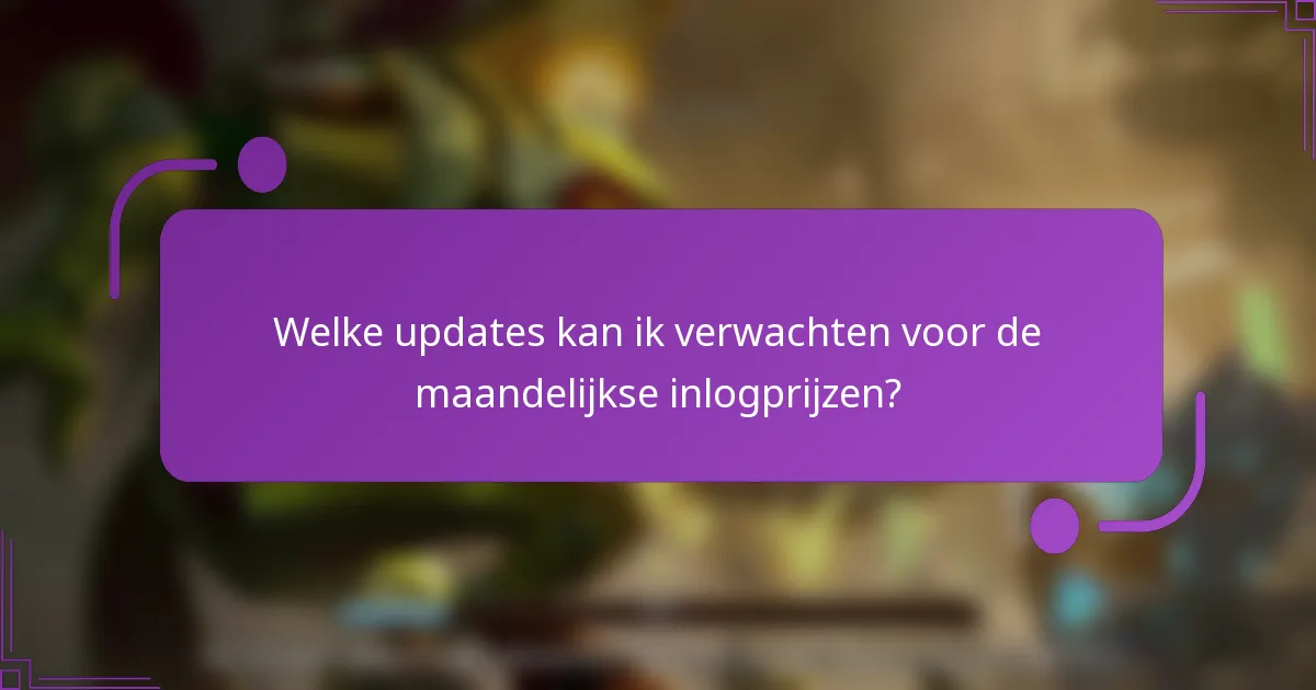 Welke updates kan ik verwachten voor de maandelijkse inlogprijzen?
